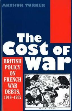 Cost of War (HB @ PB Price): British Policy on French War Debts, 1918-1932
