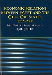 Economic Relations Between Egypt and the Gulf Oil States, 1967-2000 (HB @ PB Price): Petro Wealth and Patterns of Influence