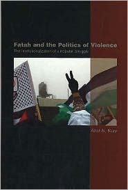 Fatah and the Politics of Violence (HB @ PB Price): The Institutionalization of a Popular Struggle