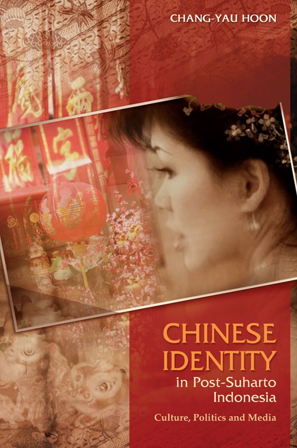 Chinese Identity in Post-Suharto Indonesia: Culture, Politics and Media