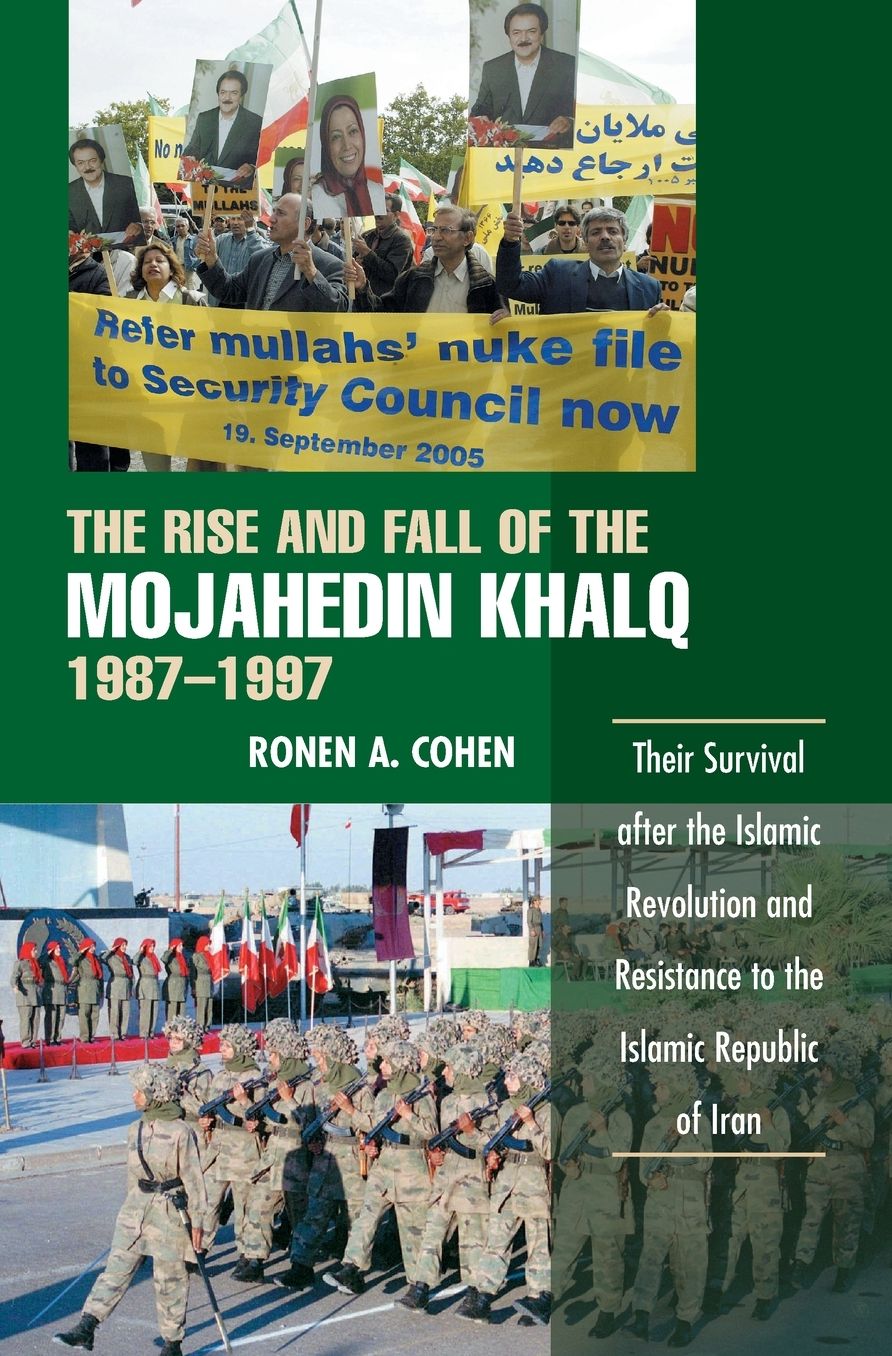 The Rise and Fall of the Mojahedin Khalq, 1987-1997: Their Survival after the Islamic Revolution and Resistance to the Islamic Republic of Iran