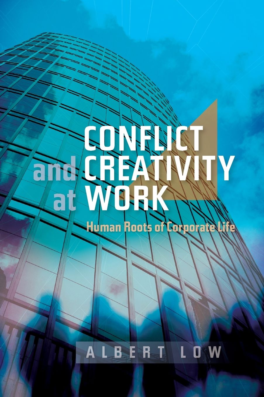 Conflict and Creativity at Work: Human Roots of Corporate Life