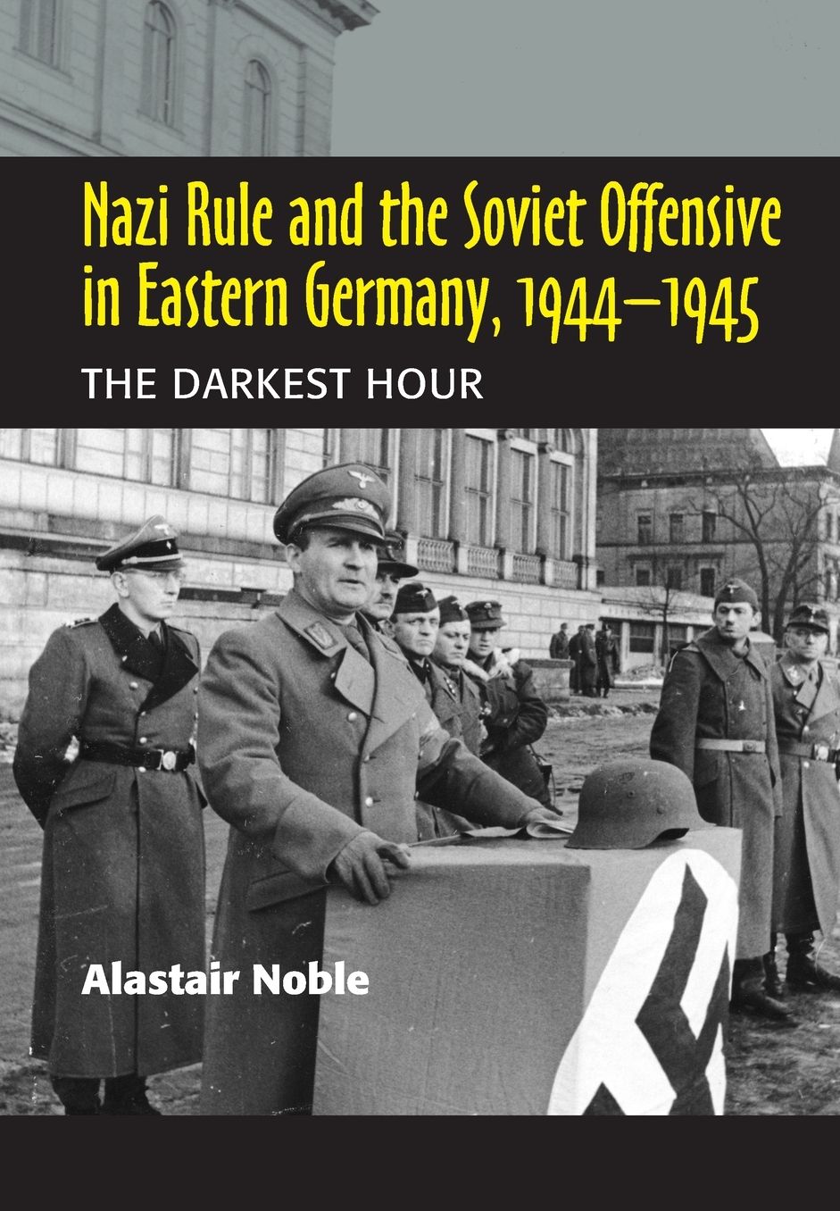 Nazi Rule and the Soviet Offensive in Eastern Germany, 1944-1945: The Darkest Hour