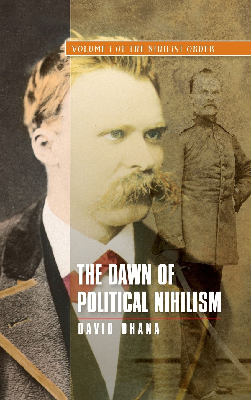The Dawn of Political Nihilism: Volume I of The Nihilist Order
