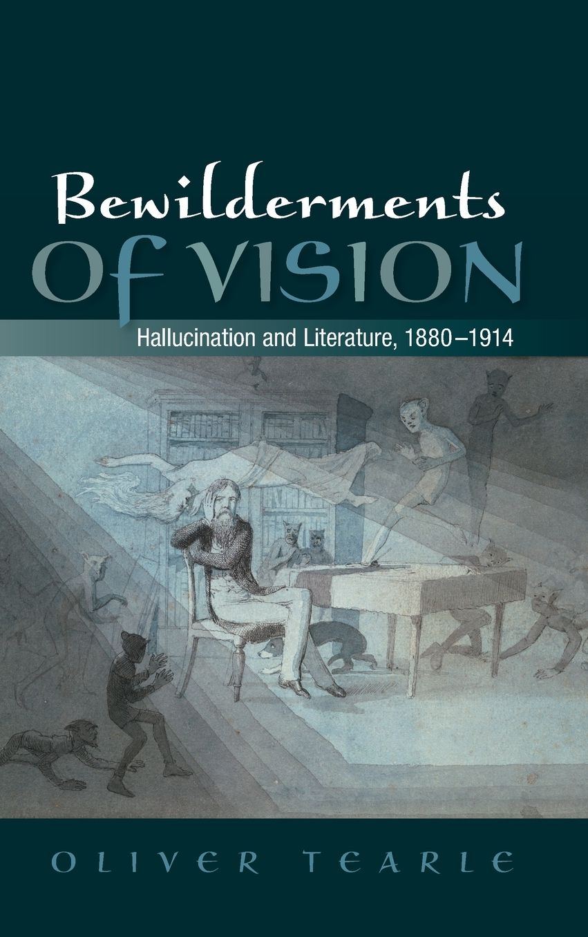 Bewilderments of Vision: Hallucination and Literature, 1880-1914