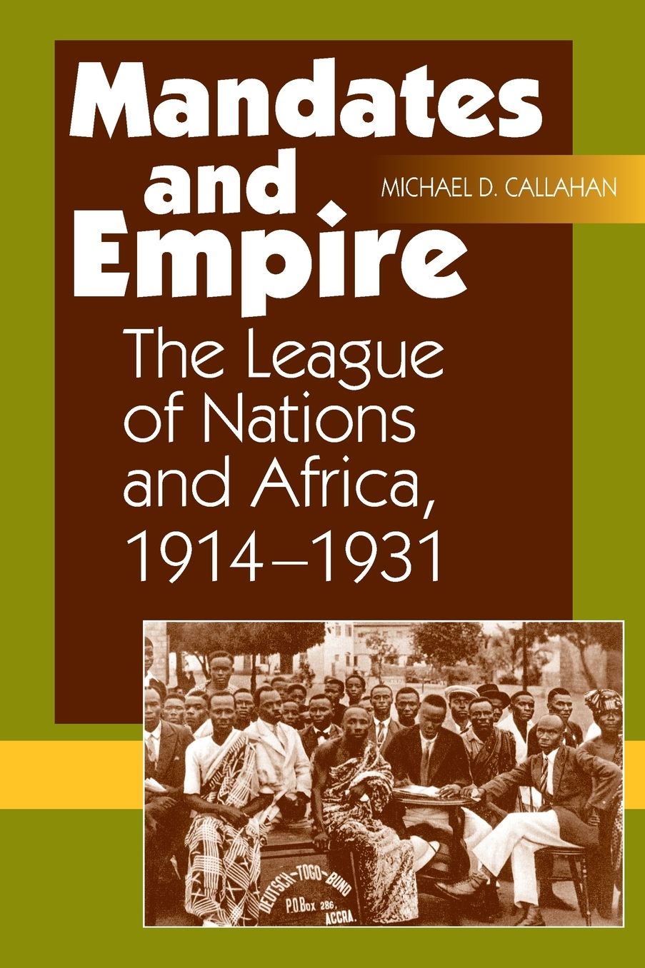 Mandates and Empire: The League of Nations and Africa, 1914-1931