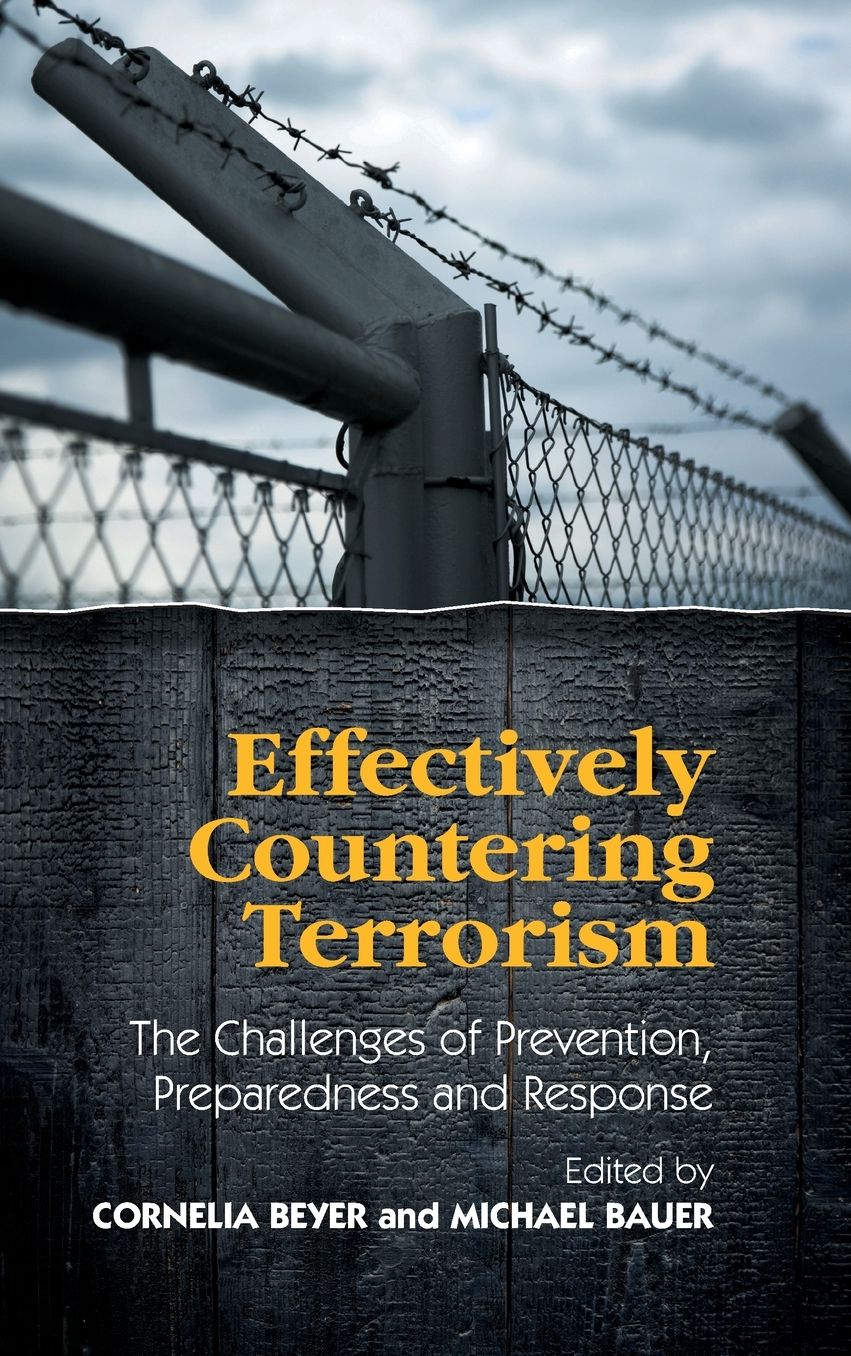 Effectively Countering Terrorism: The Challenges of Prevention, Preparedness and Response