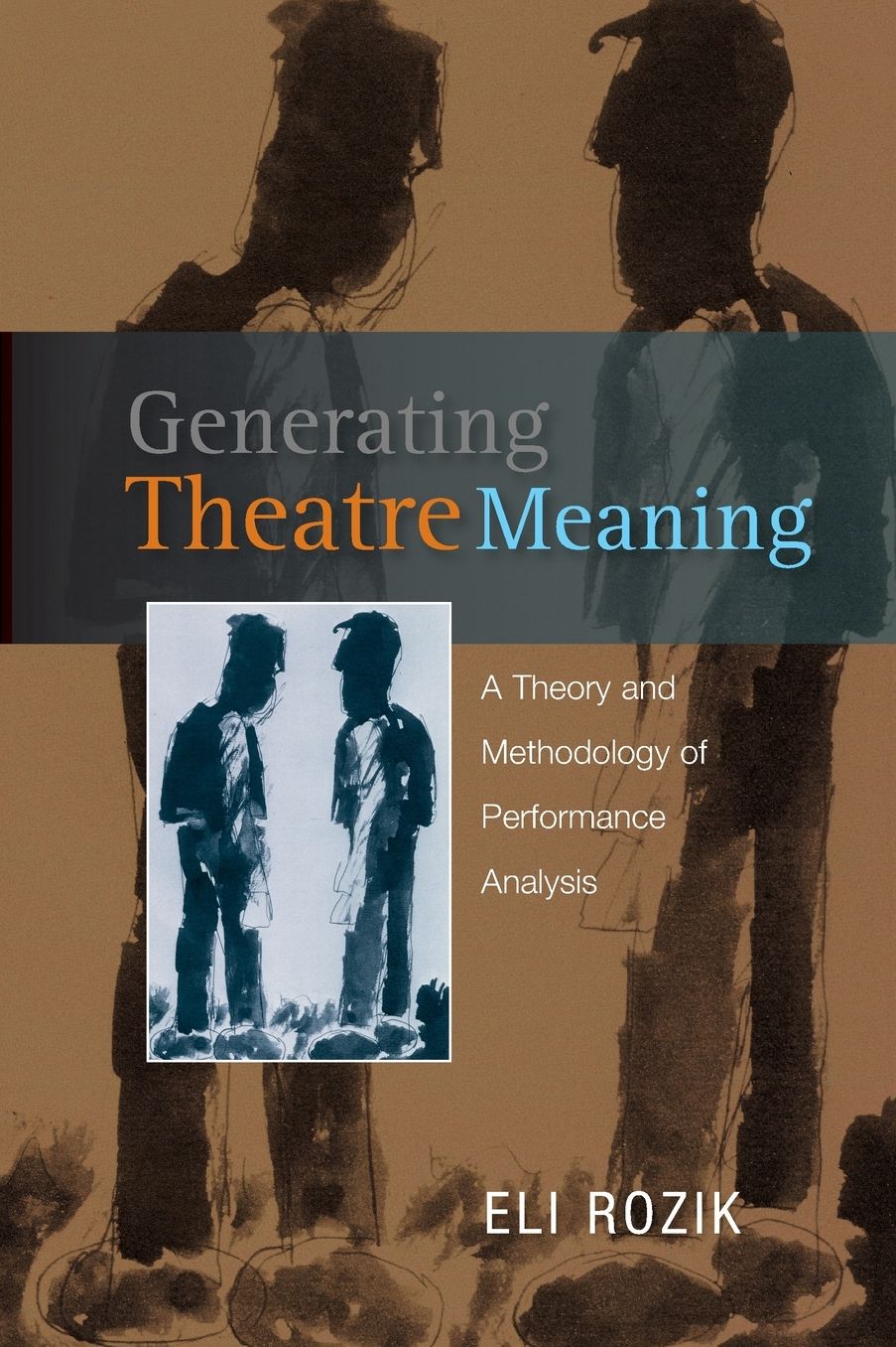 Generating Theatre Meaning: A Theory and Methodology of Performance Analysis