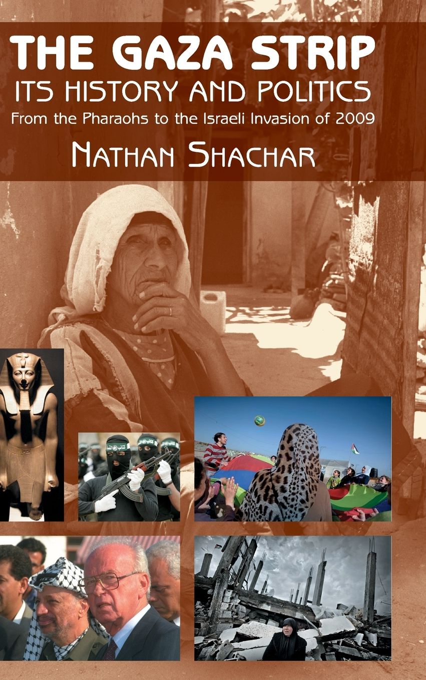 The Gaza Strip: Its History and Politics - From the Pharaohs to the Israeli Invasion of 2009