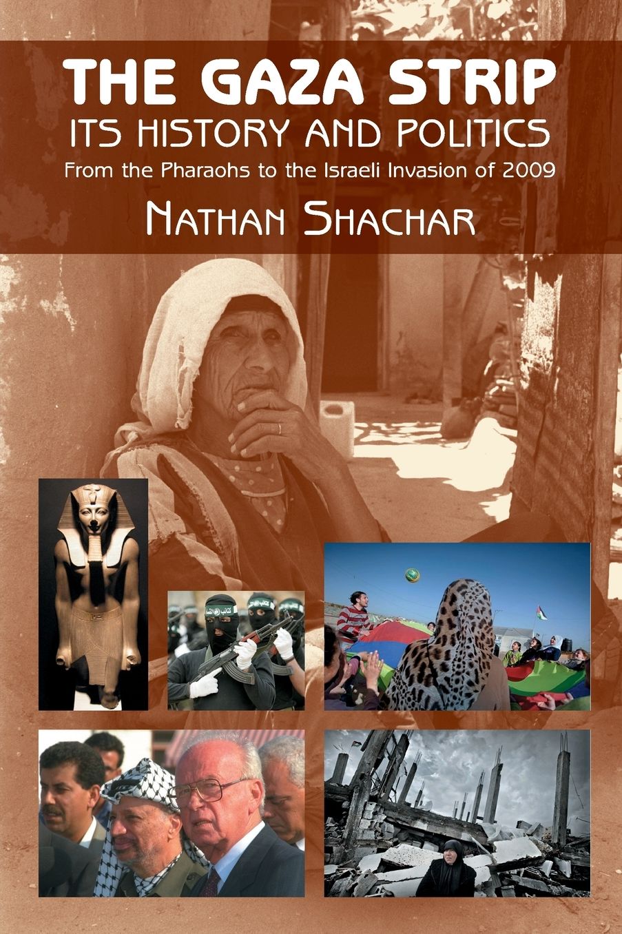 The Gaza Strip: Its History and Politics - From the Pharaohs to the Israeli Invasion of 2009