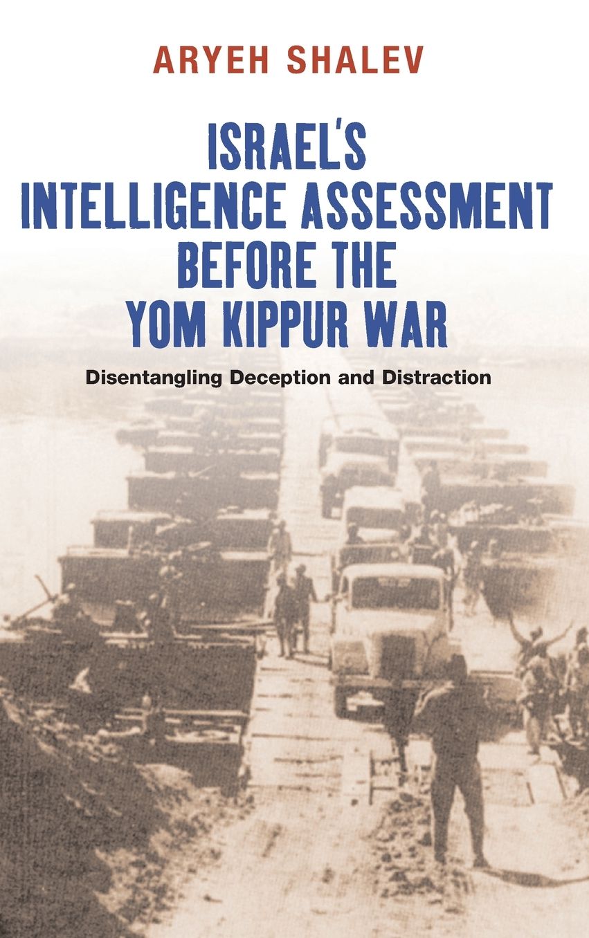 Israel's Intelligence Assessment before the Yom Kippur War: Disentangling Deception and Distraction