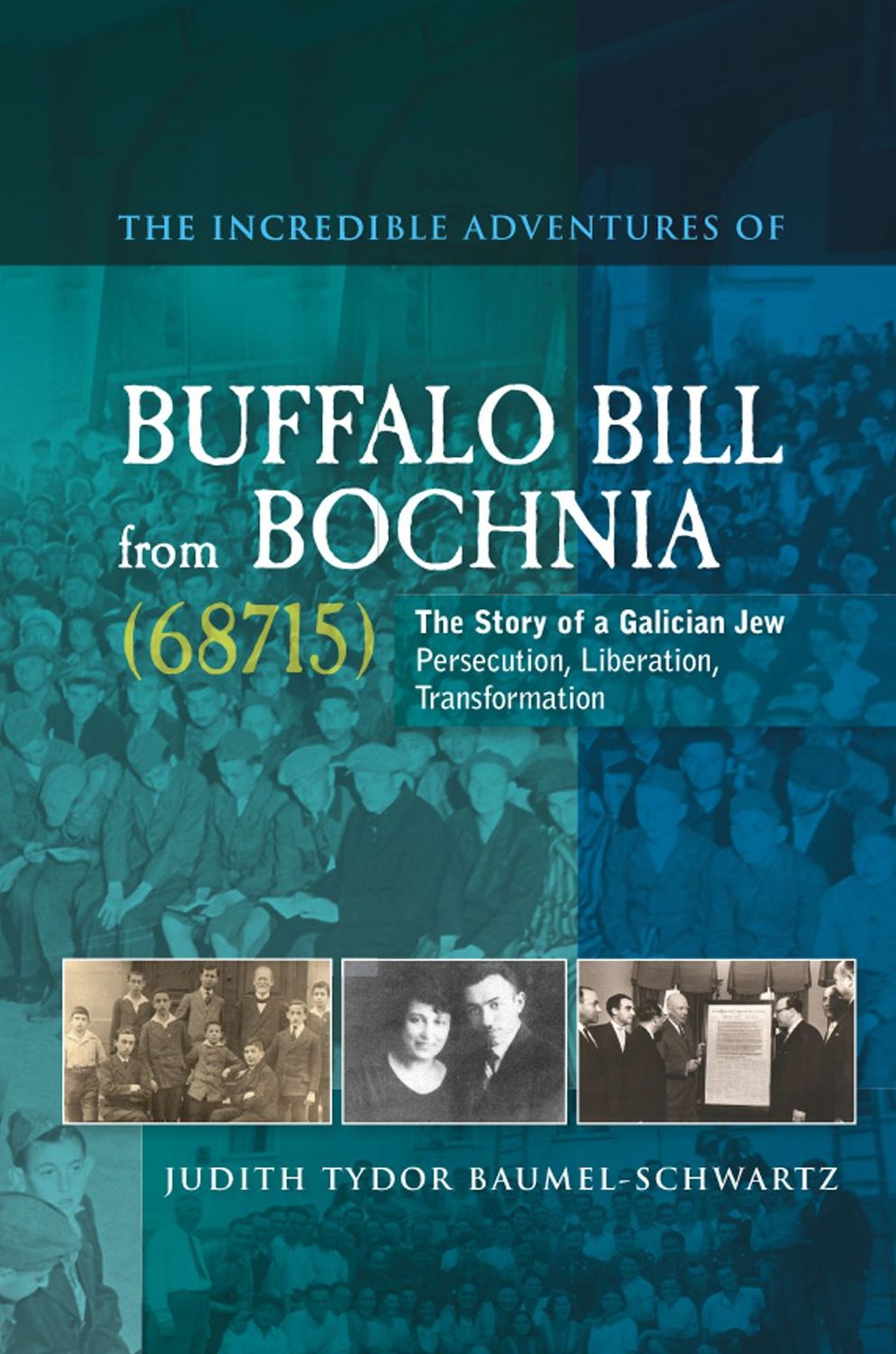 The Incredible Adventures of Buffalo Bill from Bochnia (68715): The Story of a Galician Jew - Persecution, Liberation, Transformation