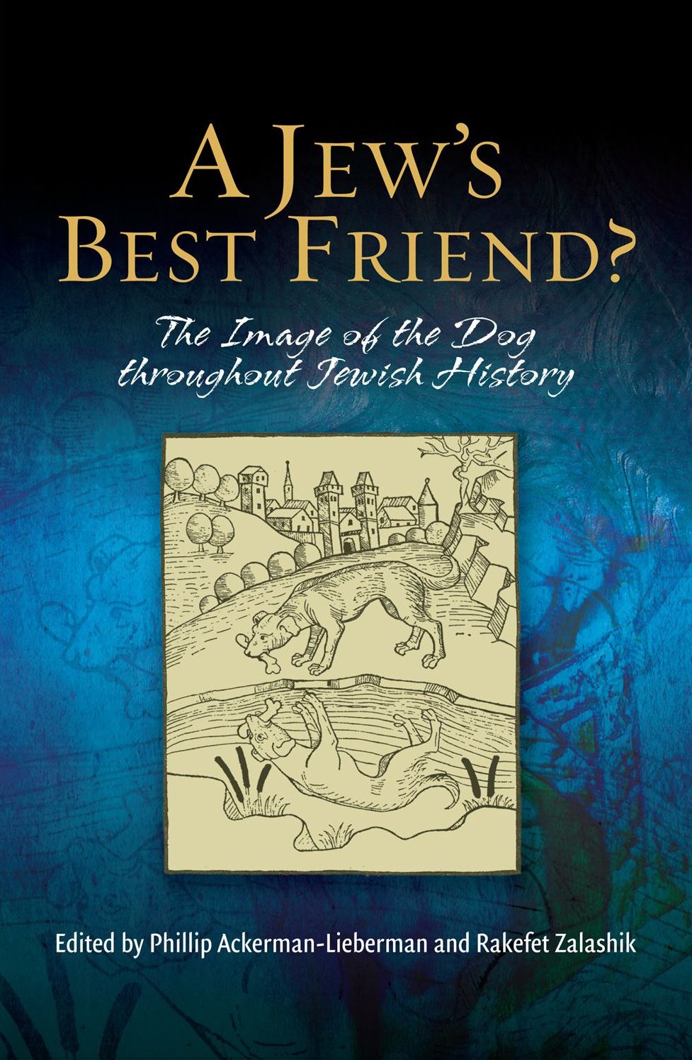 A Jew's Best Friend?: The Image of the Dog throughout Jewish History