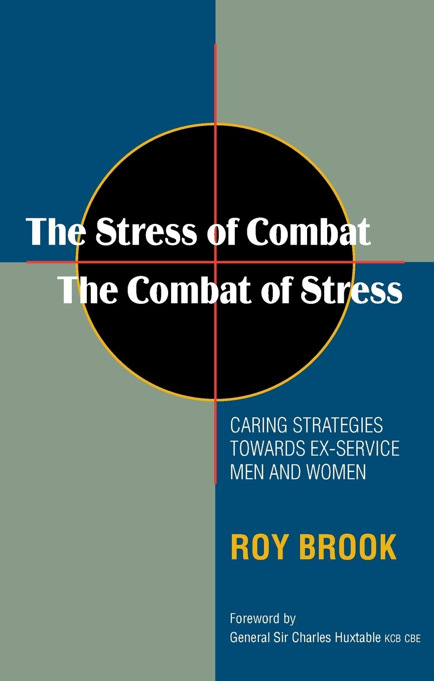 The Stress of Combat - The Combat of Stress: Caring Strategies Towards Ex-Service Men and Women (Revised Edition)