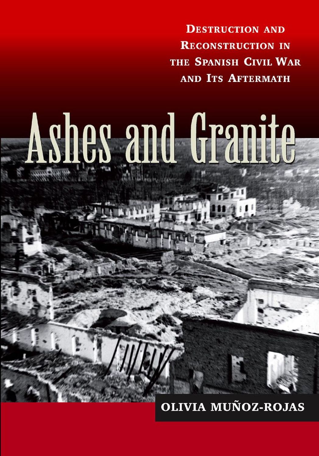Ashes and Granite: Destruction and Reconstruction in the Spanish Civil War and Its Aftermath