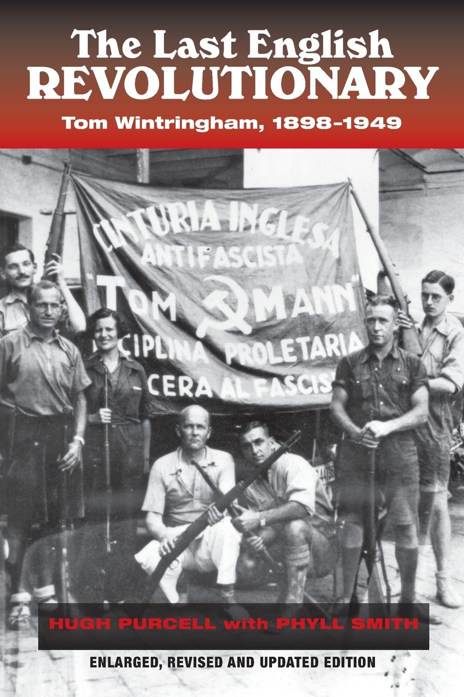 The Last English Revolutionary: Tom Wintringham, 1898-1949 (Revised Edition)
