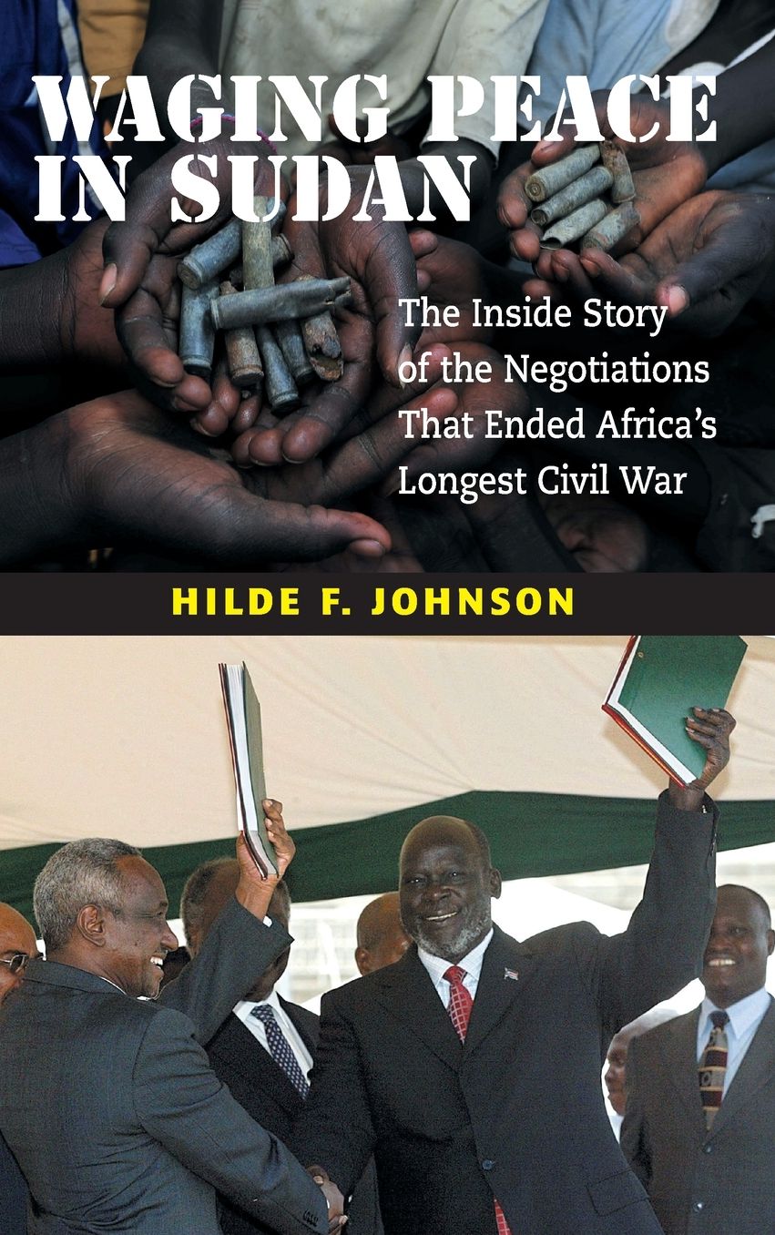Waging Peace in Sudan: The Inside Story of the Negotiations That Ended Africa's Longest Civil War