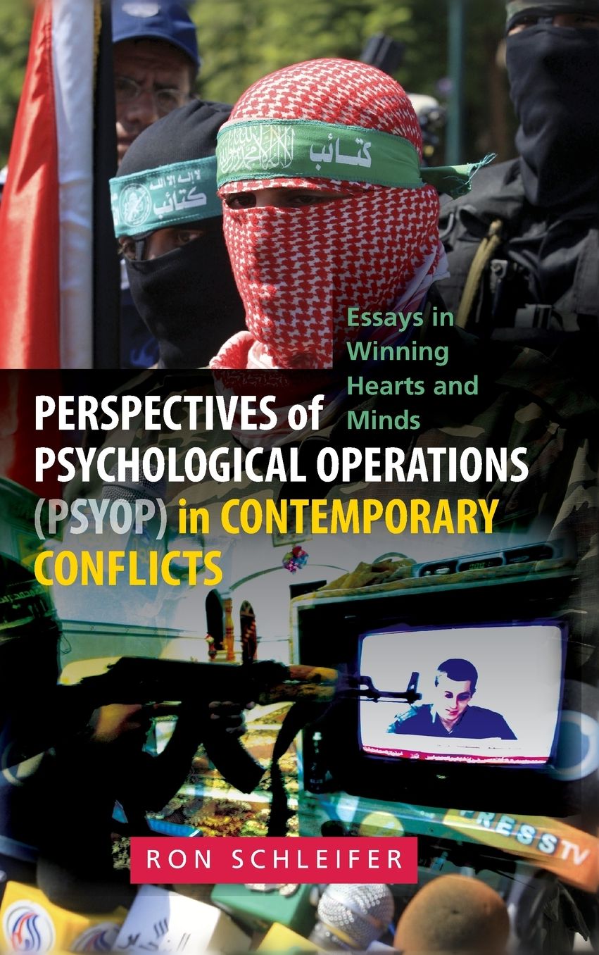 Perspectives of Psychological Operations (PSYOP) in Contemporary Conflicts: Essays in Winning Hearts and Minds