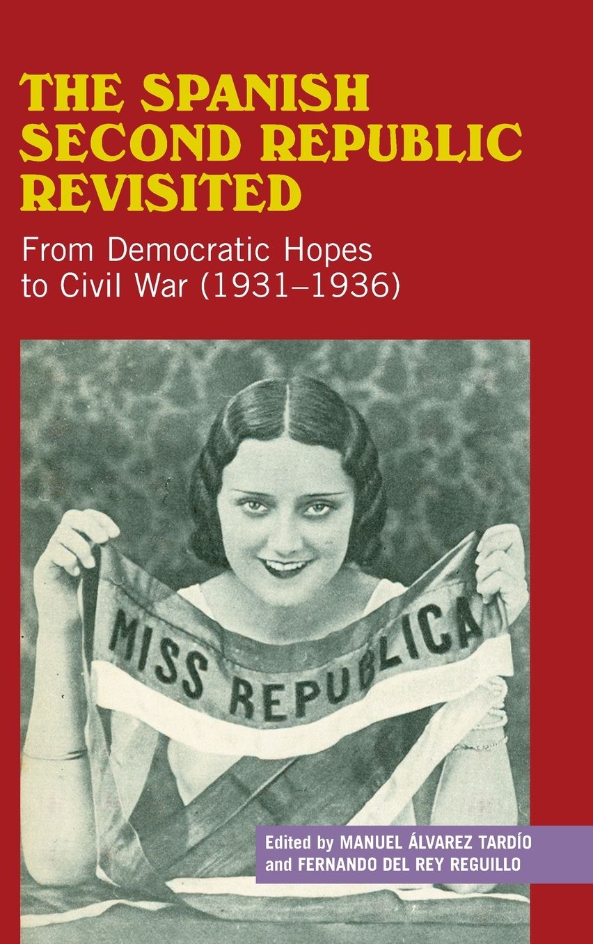 The Spanish Second Republic Revisited: From Democratic Hopes to Civil War (1931-1936)