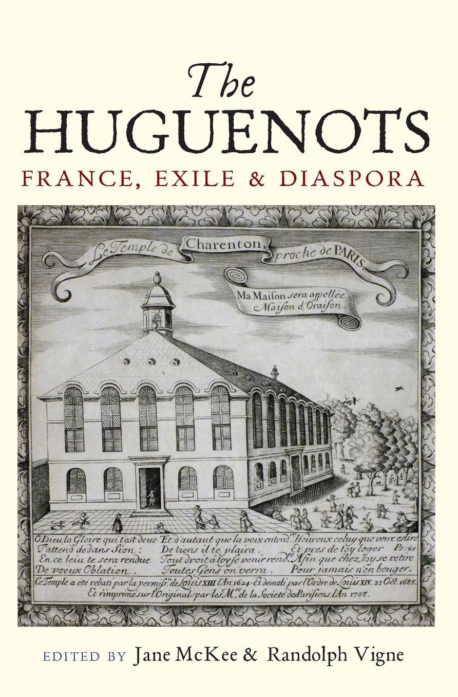 The Huguenots: France, Exile and Diaspora