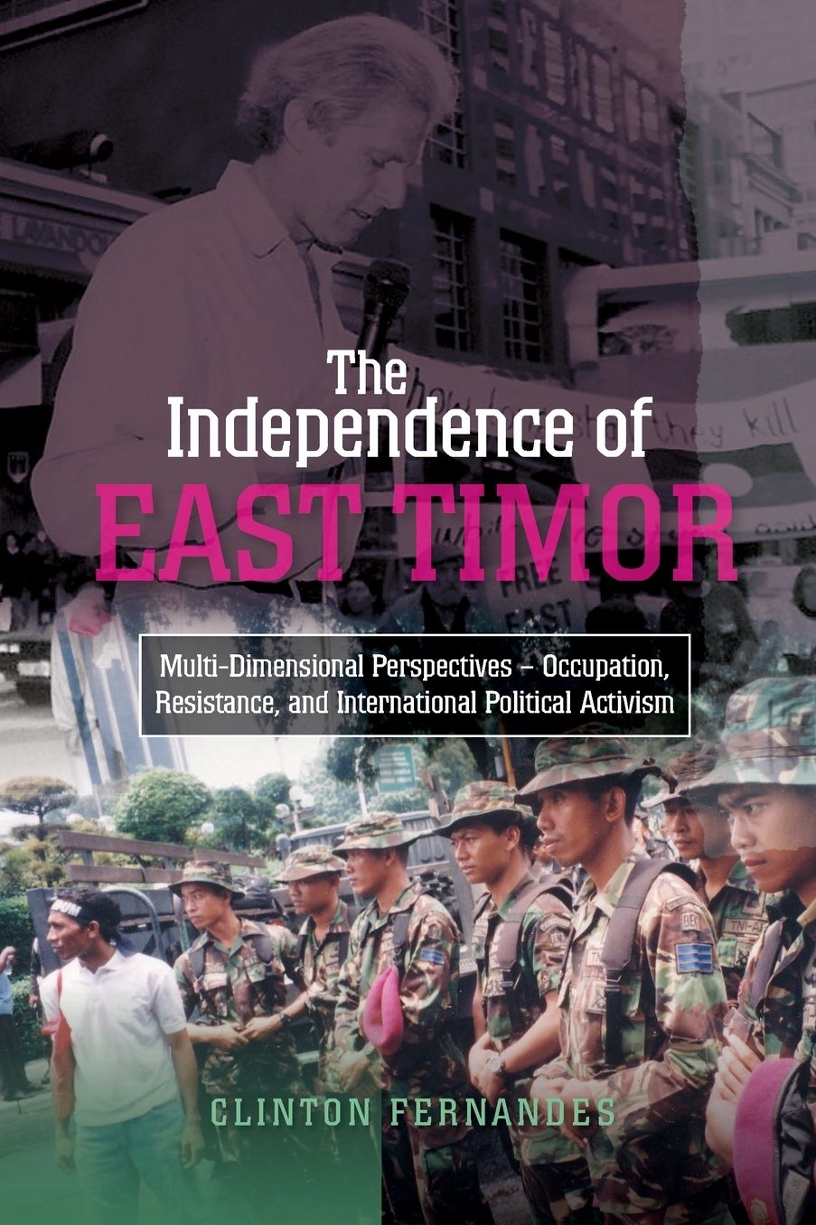 The Independence of East Timor: Multi-Dimensional Perspectives - Occupation, Resistance, and International Political Activism