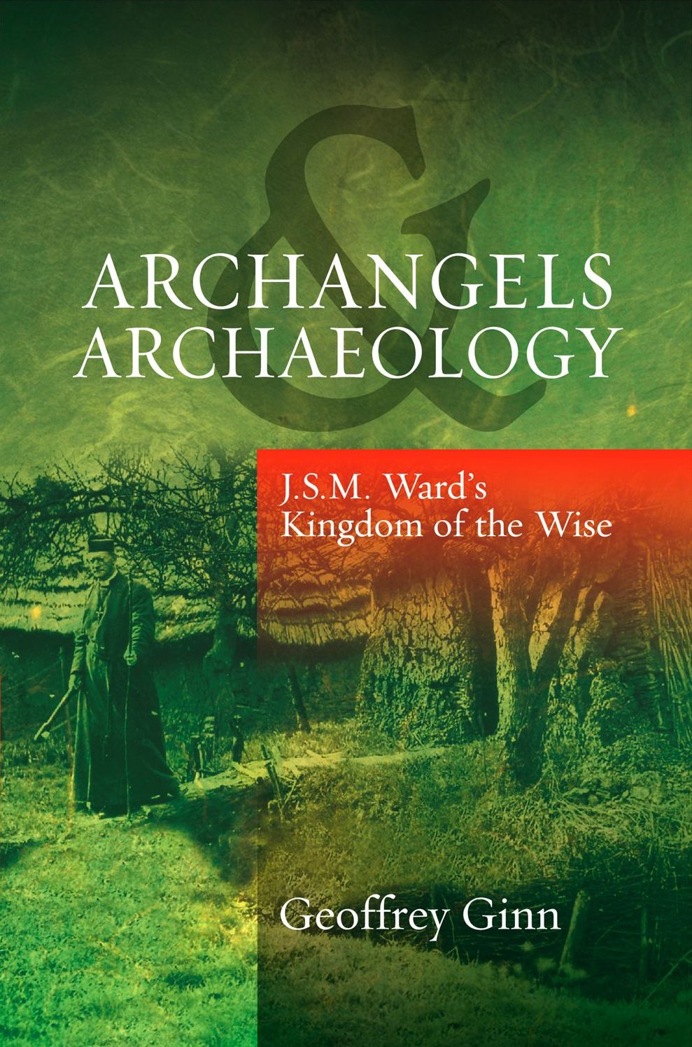Archangels and Archaeology: J.S.M. Ward's Kingdom of the Wise