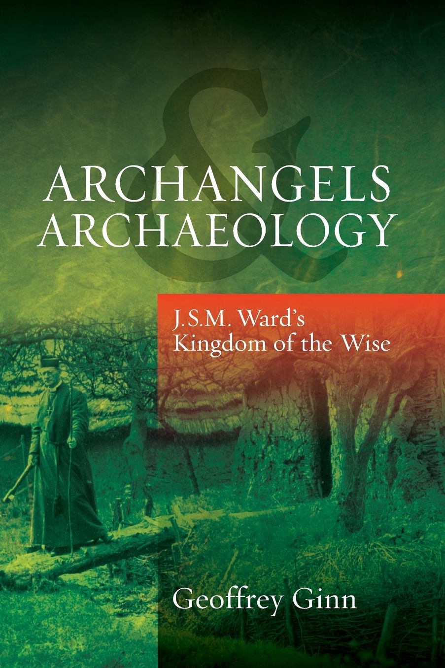 Archangels and Archaeology: J.S.M. Ward's Kingdom of the Wise