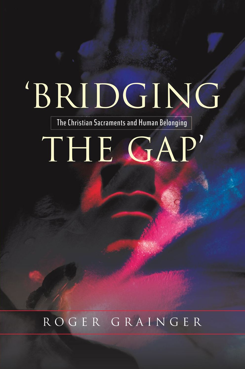 'Bridging the Gap': The Christian Sacraments and Human Belonging