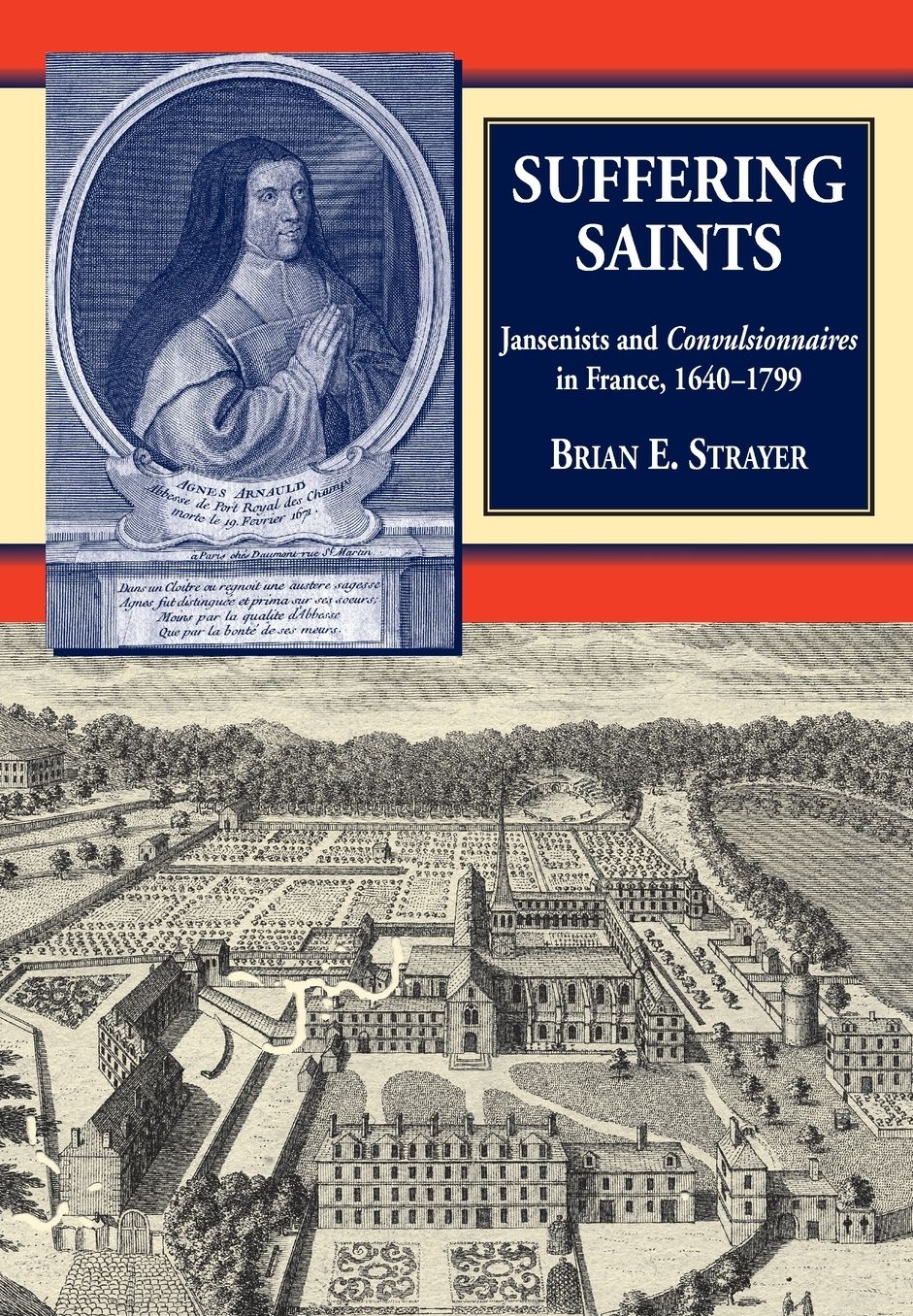 Suffering Saints: Jansenists and Convulsionnaires in France, 1640-1799