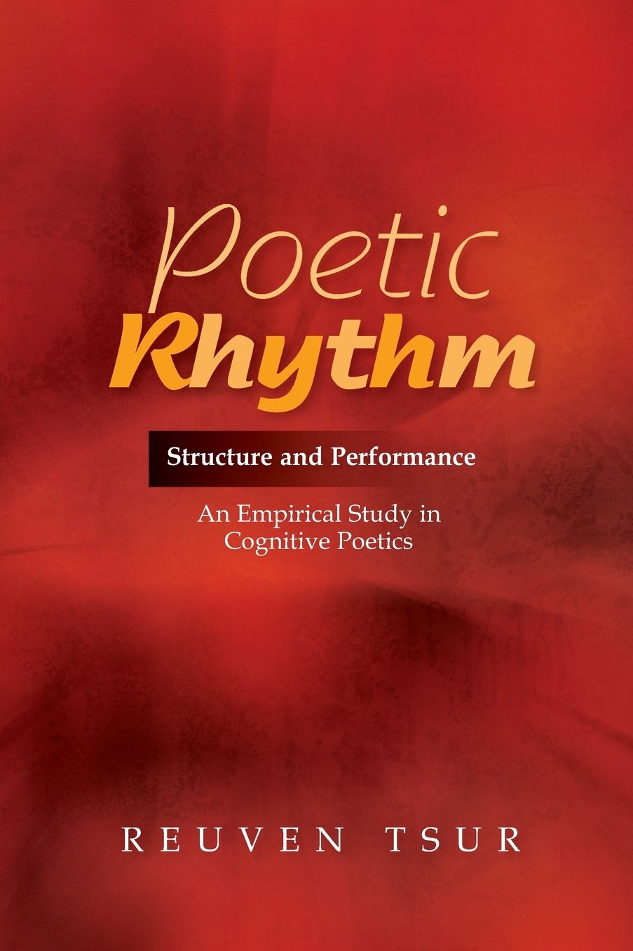Poetic Rhythm: Structure and Performance - An Empirical Study in Cognitive Poetics (Revised and Expanded Second Edition)