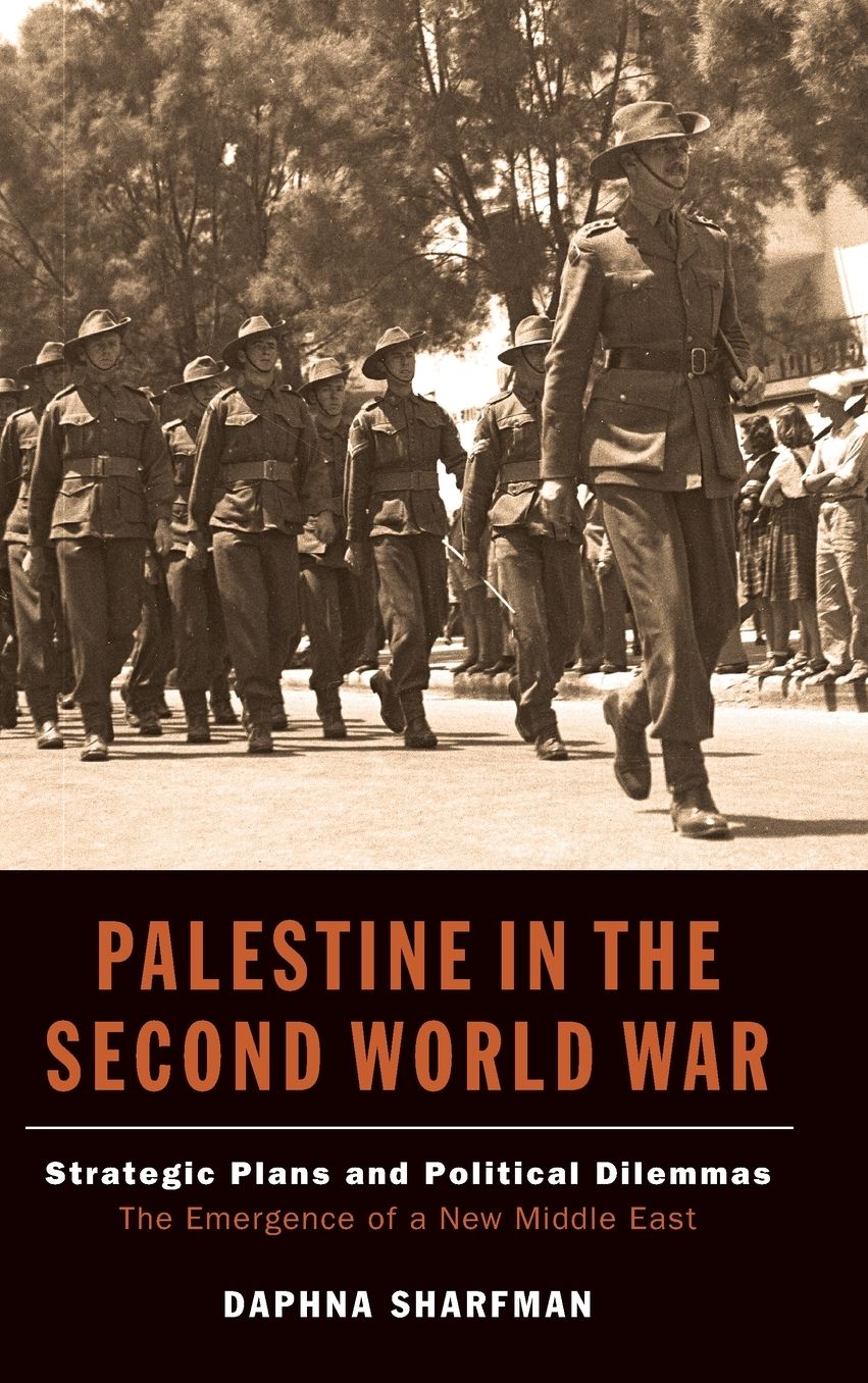 Palestine in the Second World War: Strategic Plans and Political Dilemmas - The Emergence of a New Middle East