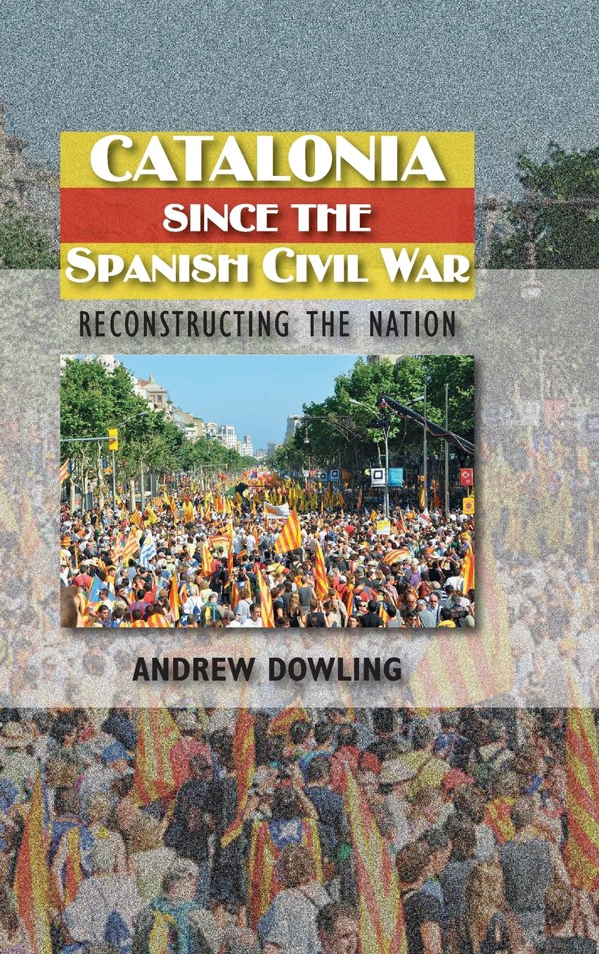 Catalonia since the Spanish Civil War: Reconstructing the Nation