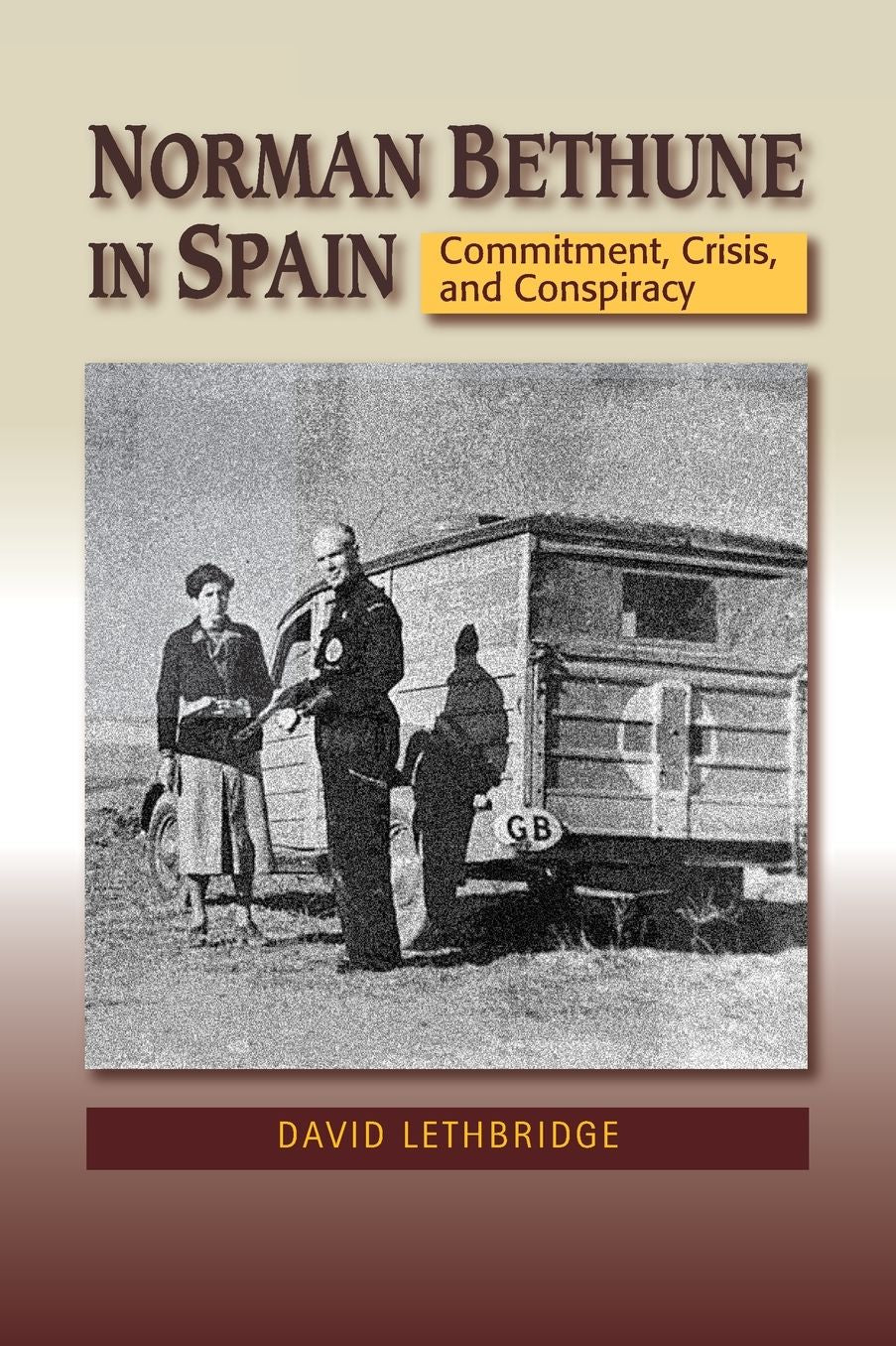 Norman Bethune in Spain: Commitment, Crisis, and Conspiracy