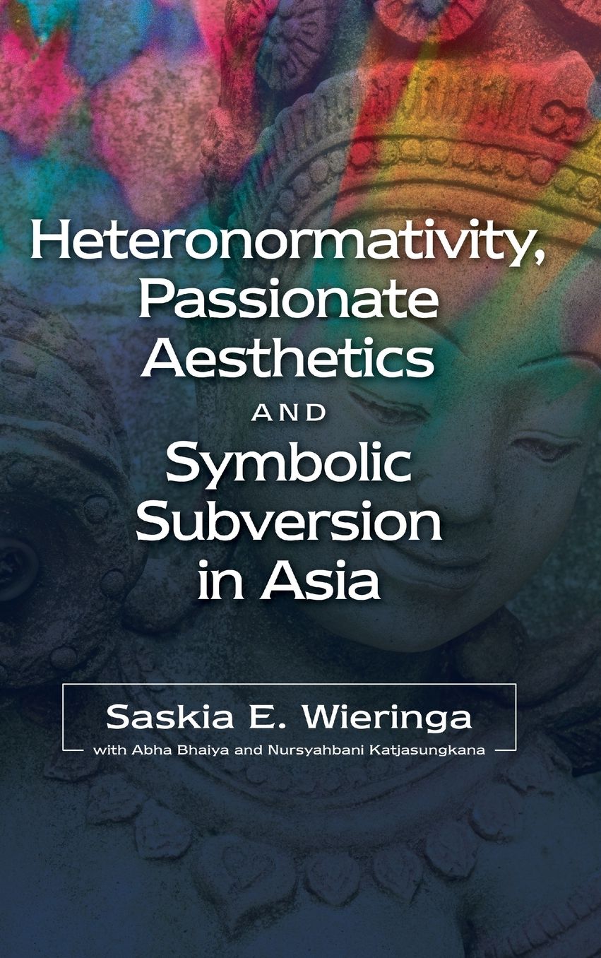 Heteronormativity, Passionate Aesthetics and Symbolic Subversion in Asia