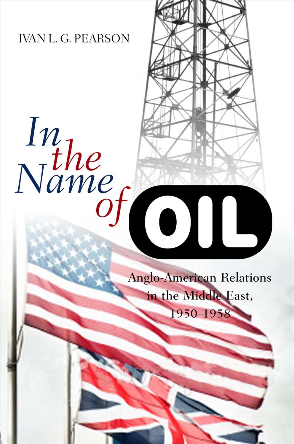 In the Name of Oil: Anglo-American Relations in the Middle East, 1950-1958