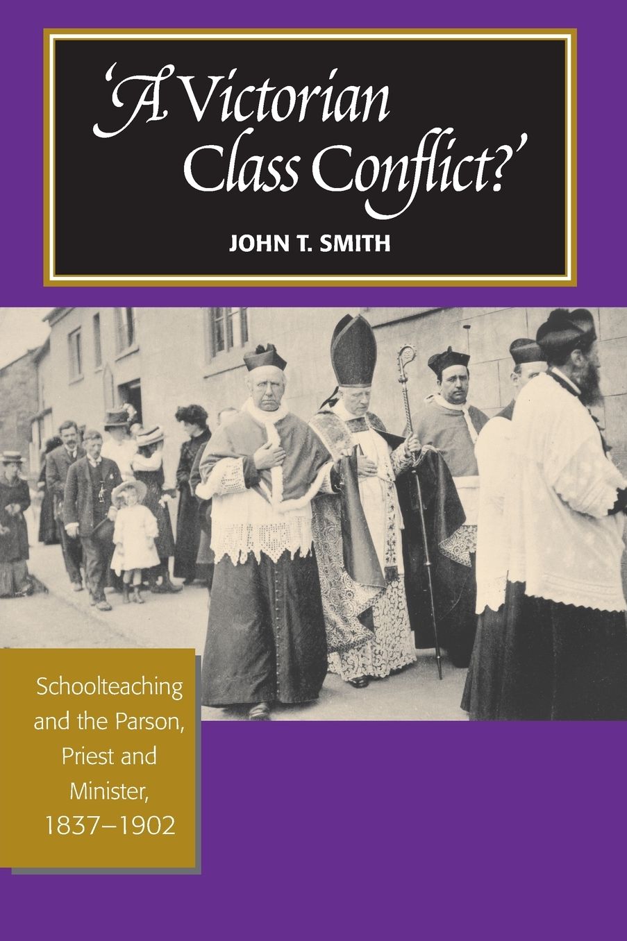 Victorian Class Conflict?: Schoolteaching & the Parson, Priest & Minister, 1837-1902