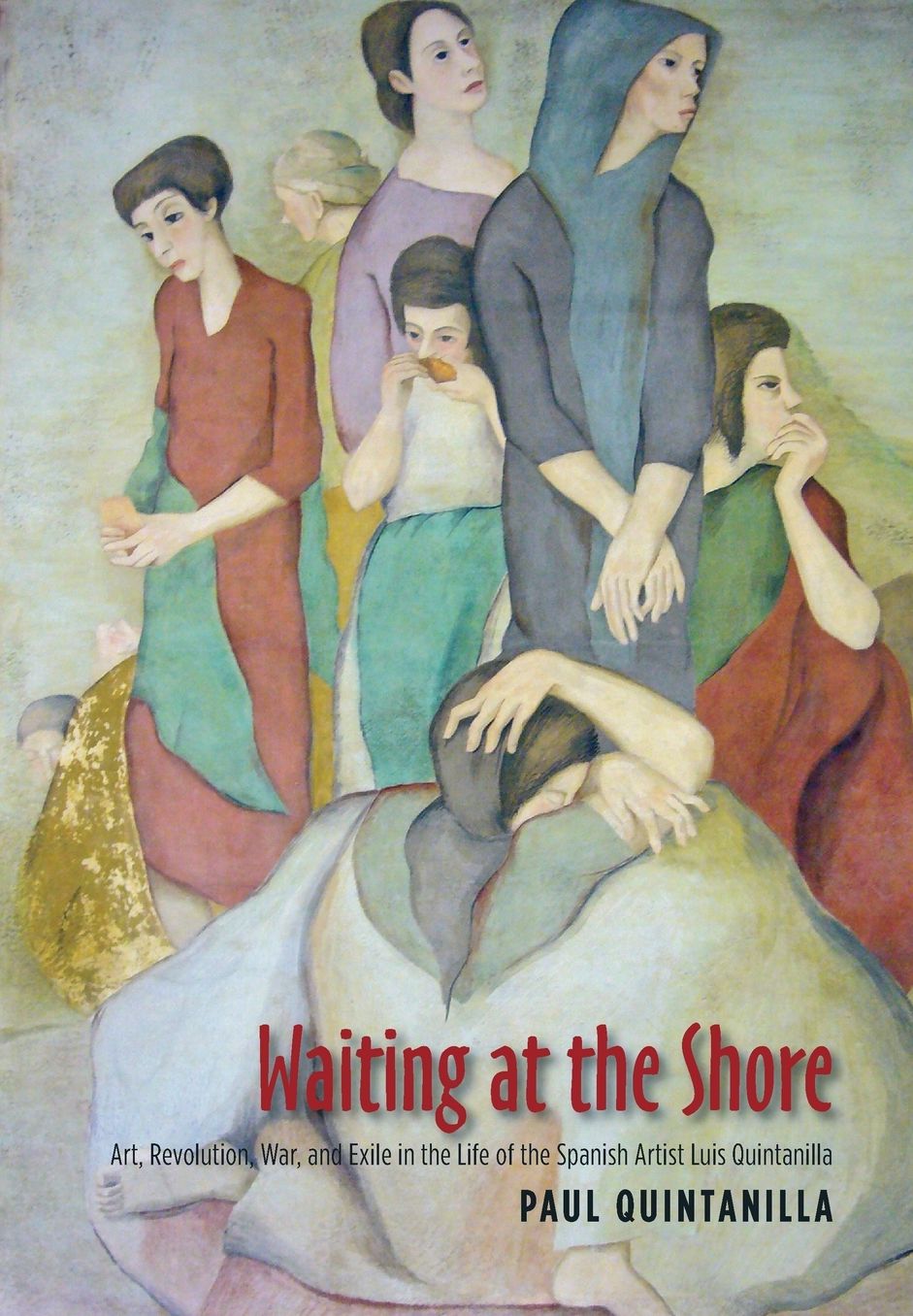 Waiting at the Shore: Art, Revolution, War & Exile in the Life of the Spanish Artist Luis Quintanilla