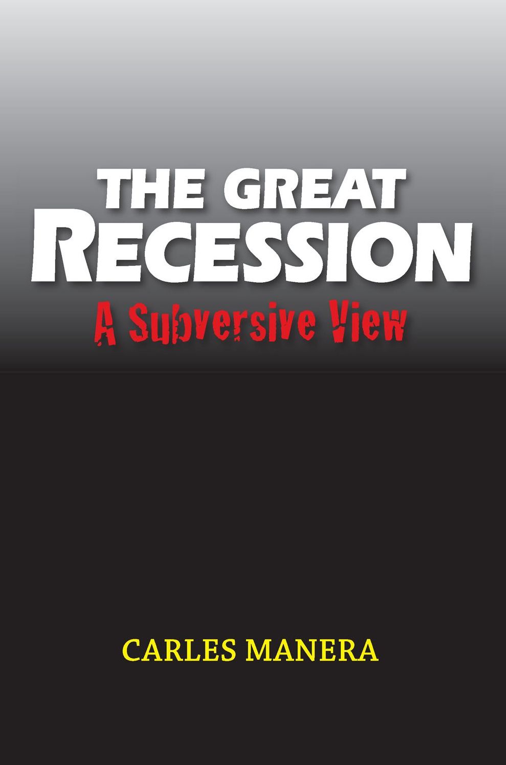 The Great Recession: A Subversive View