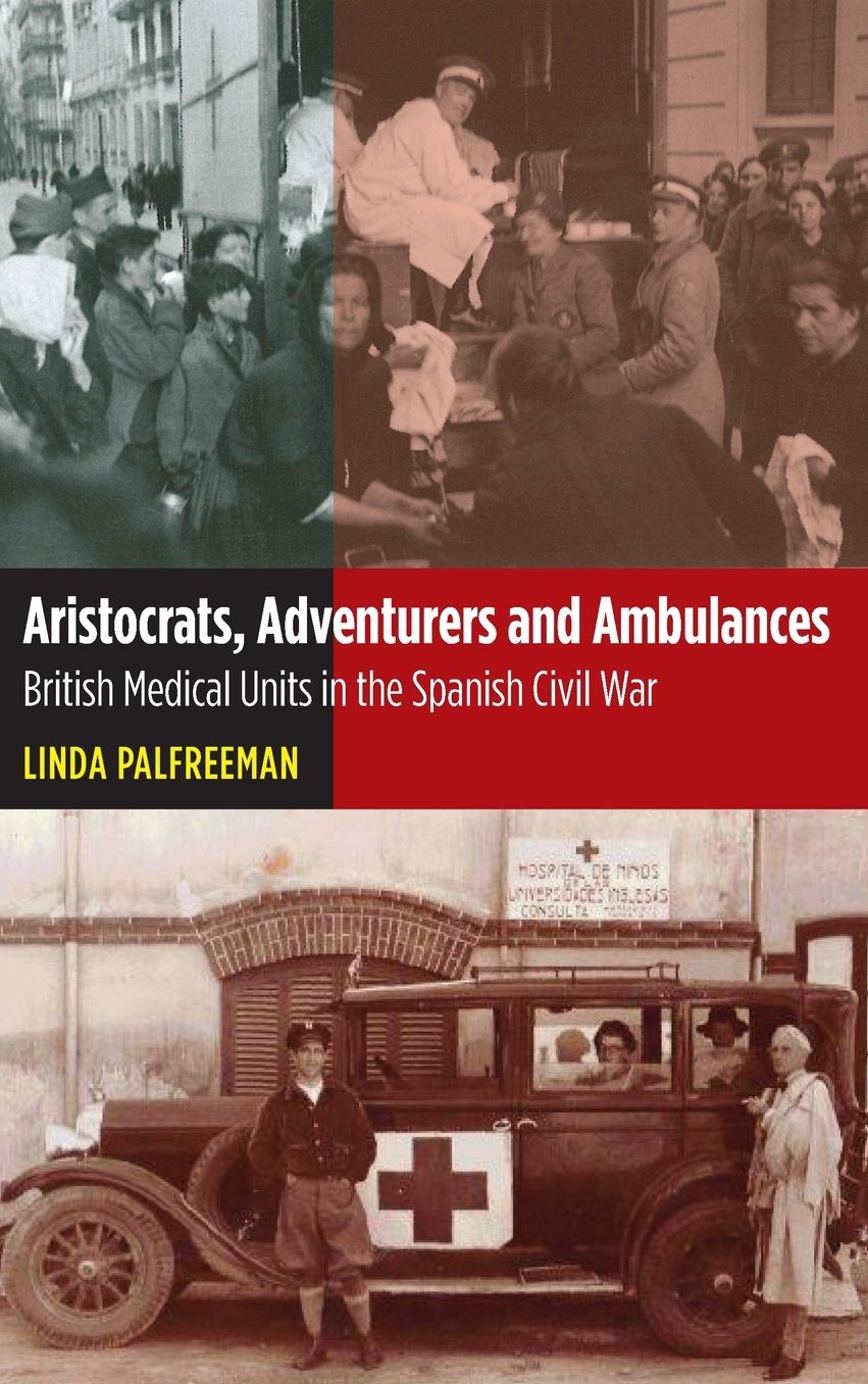Aristocrats, Adventurers & Ambulances: British Medical Units in the Spanish Civil War