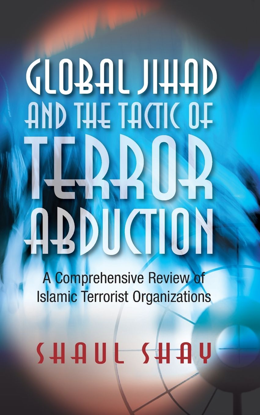 Global Jihad and the Tactic of Terror Abduction: A Comprehensive Review of Islamic Terrorist Organizations