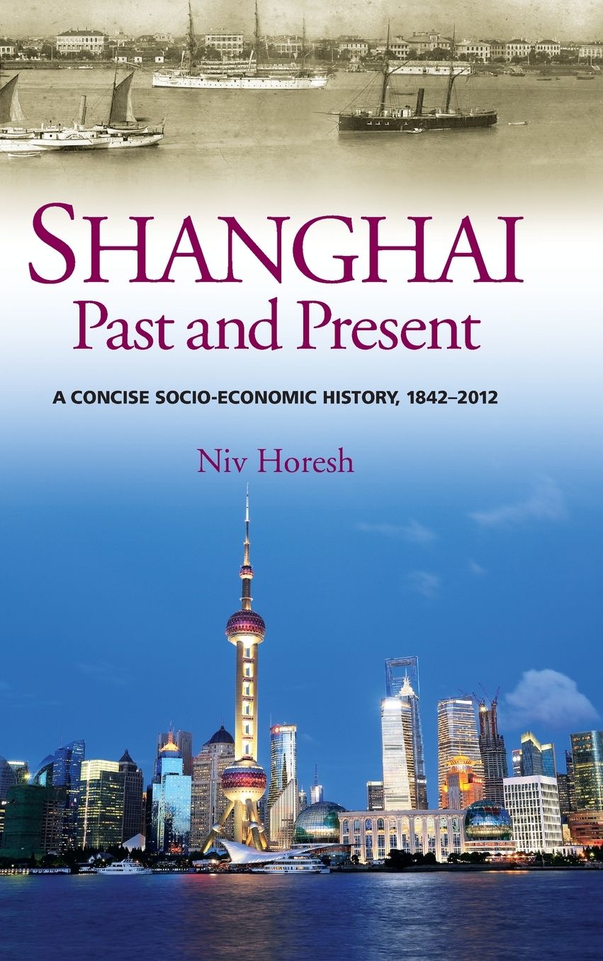 Shanghai, Past and Present: A Concise Socio-Economic History, 1842-2012