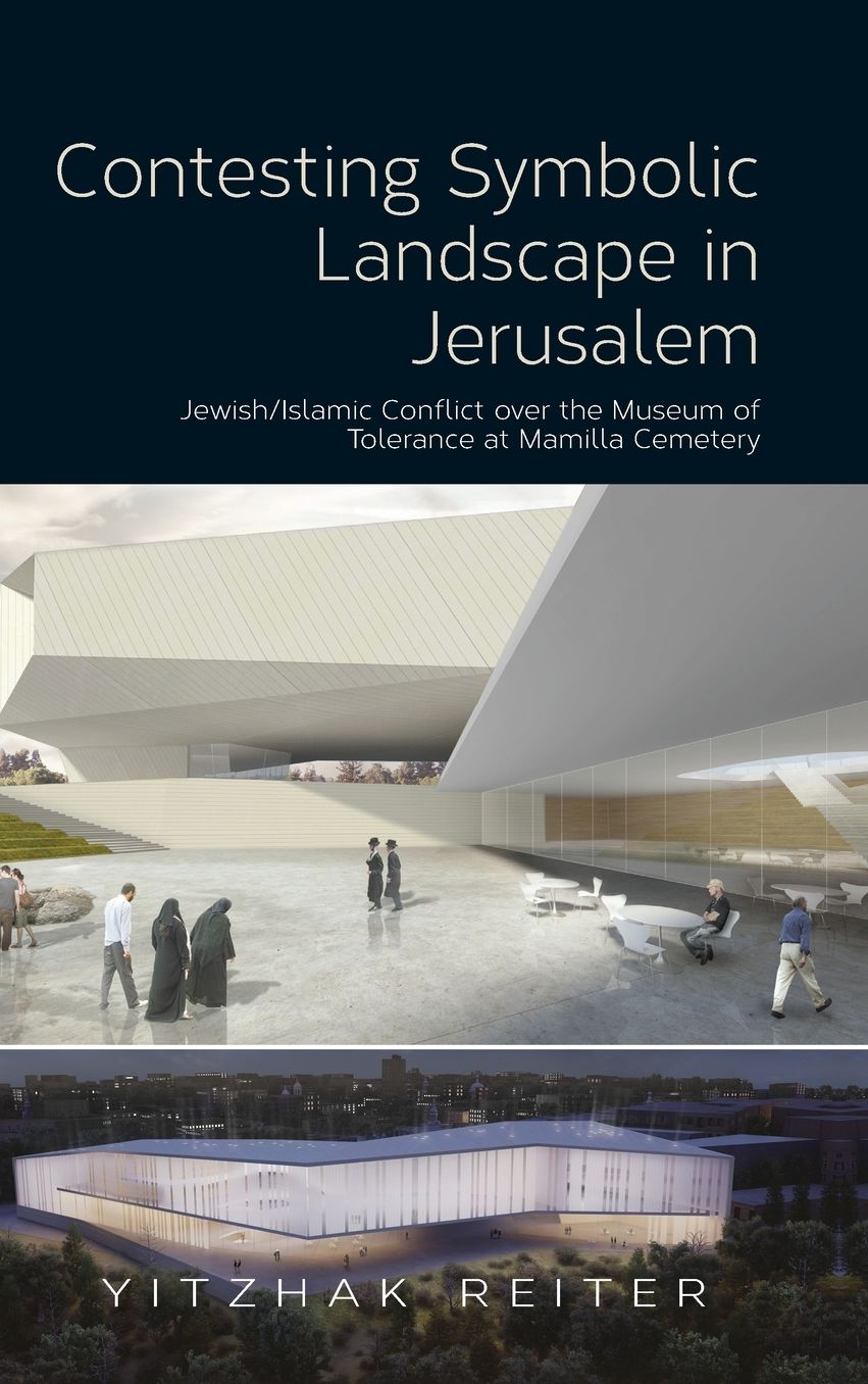 Contesting Symbolic Landscape in Jerusalem: Jewish/Islamic Conflict over the Museum of Tolerance at Mamilla Cemetery
