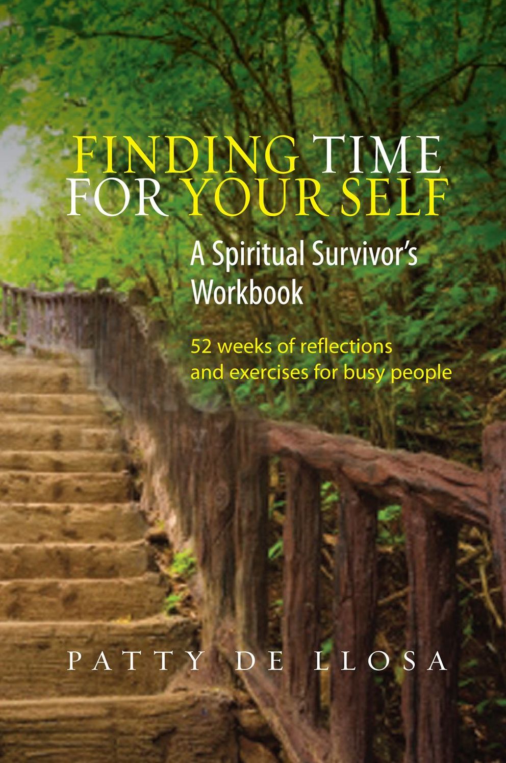Finding Time for Your Self: A Spiritual Survivor's Workbook - 52 Weeks of Reflections & Exercises for Busy People