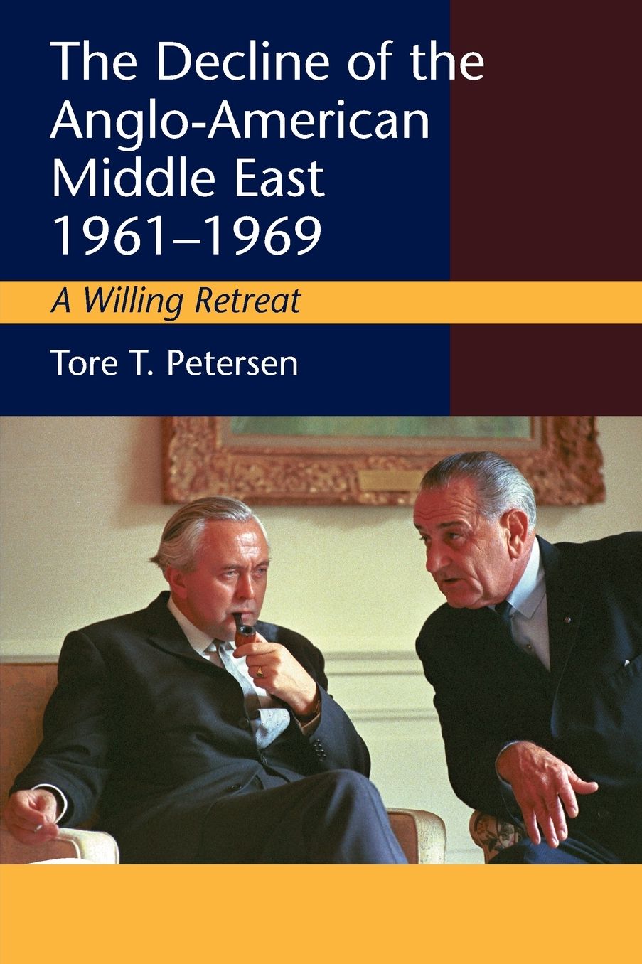 The Decline of the Anglo-American Middle East, 1961-1969: A Willing Retreat