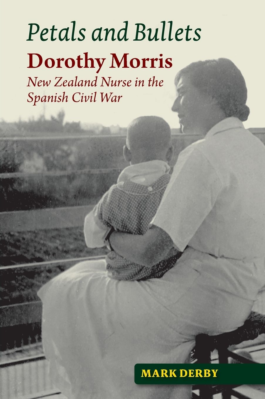 Petals and Bullets: Dorothy Morris - New Zealand Nurse in the Spanish Civil War