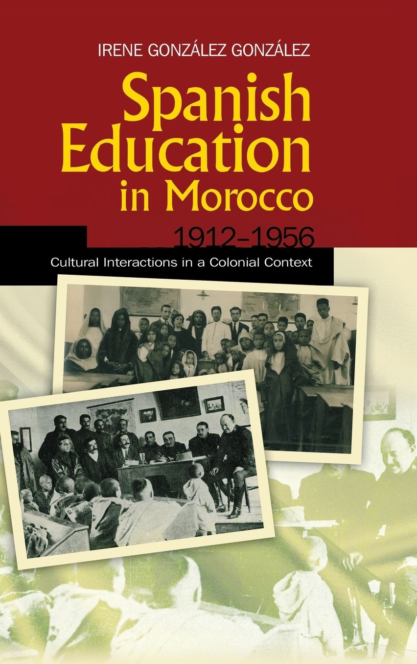 Spanish Education in Morocco, 1912-1956: Cultural Interactions in a Colonial Context