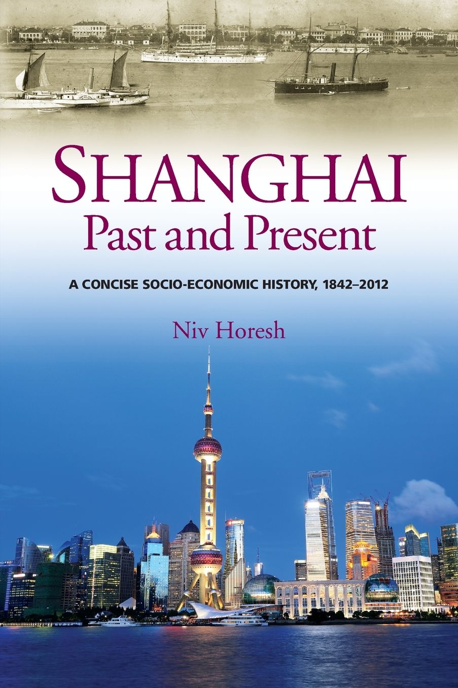 Shanghai, Past and Present: A Concise Socio-Economic History, 1842-2012