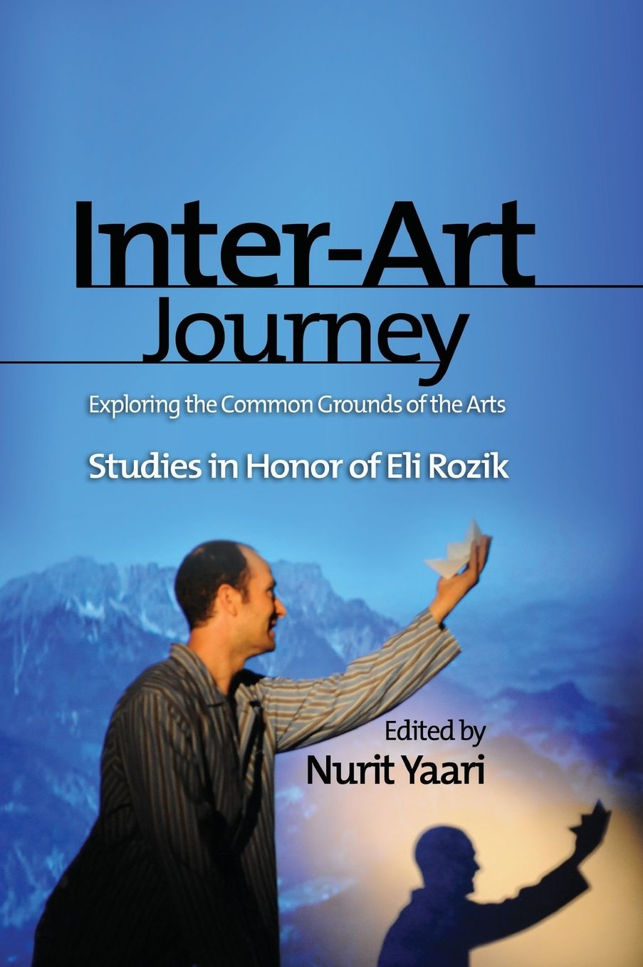 Inter-Art Journey: Exploring the Common Grounds of the Arts Studies in Honor of Eli Rozik