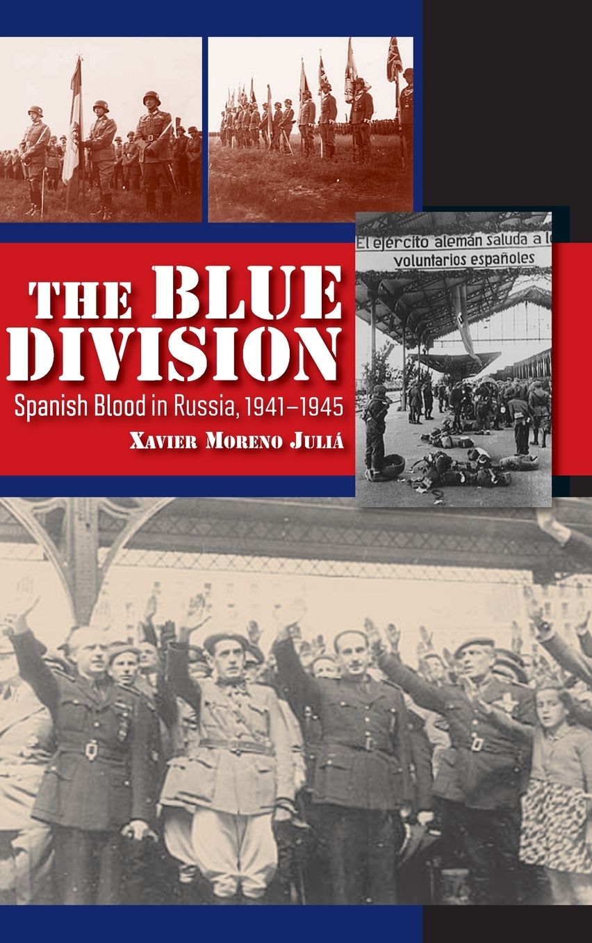 Blue Division: Spanish Blood in Russia, 1941-1945