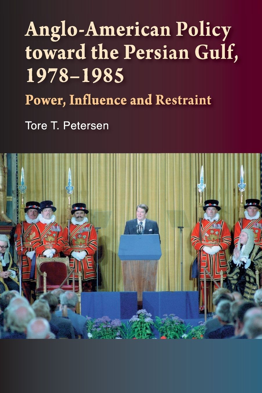 Anglo-American Policy toward the Persian Gulf, 1978-1985: Power, Influence & Restraint